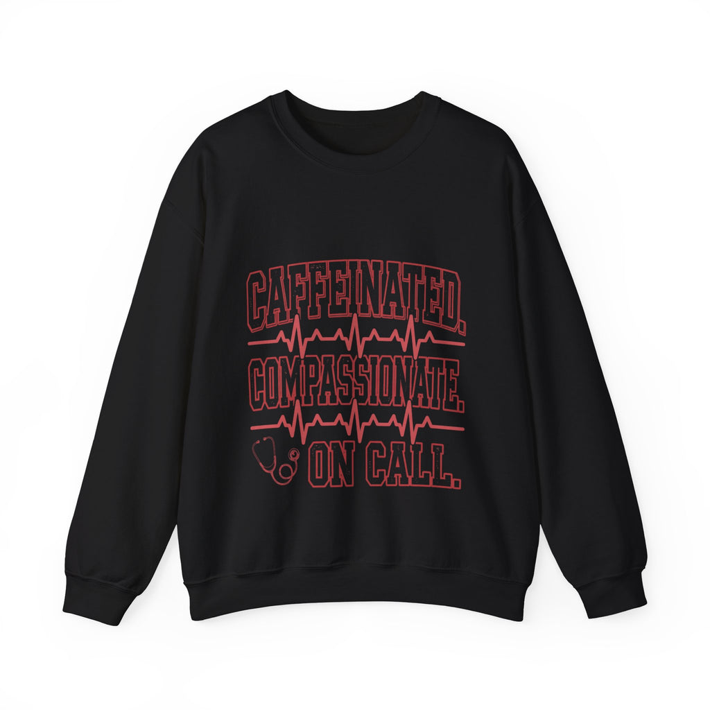 Caffeinated Compassionate On Call Nurse Sweatshirt