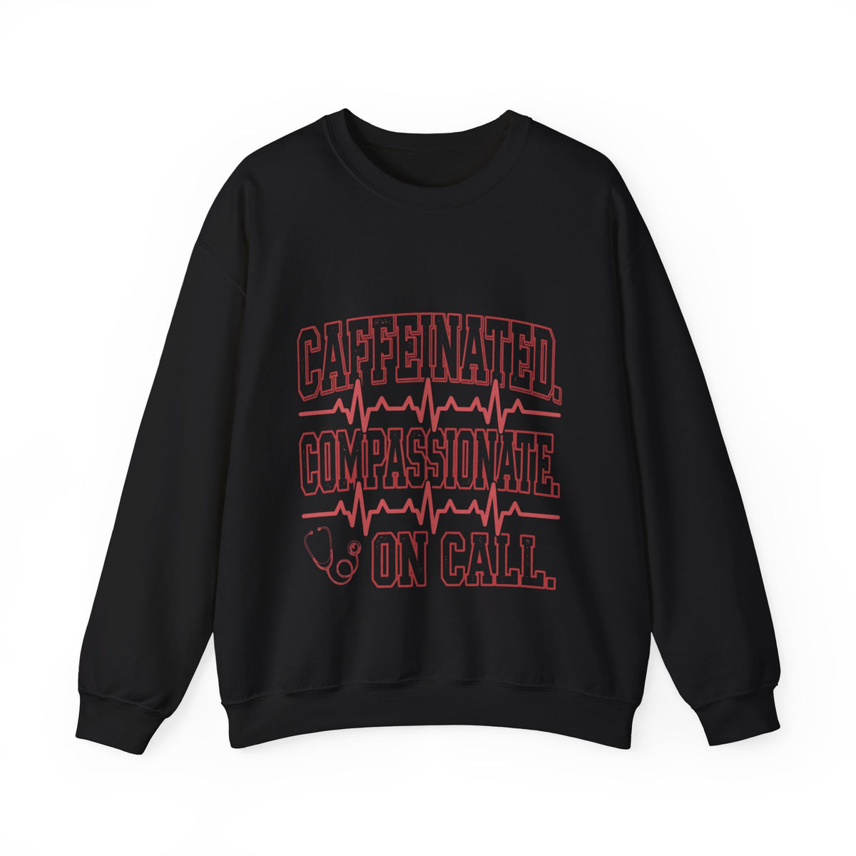 Caffeinated Compassionate On Call Nurse Sweatshirt
