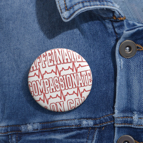 Caffeinated Compassionate On Call Nurse Pin Button