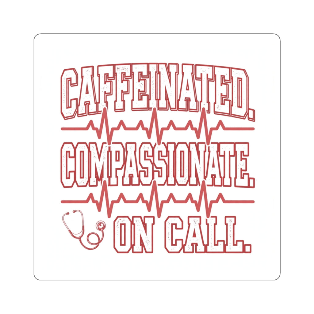 Caffeinated Compassionate On Call Nurse Kiss-Cut Sticker