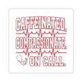 Caffeinated Compassionate On Call Nurse Kiss-Cut Sticker