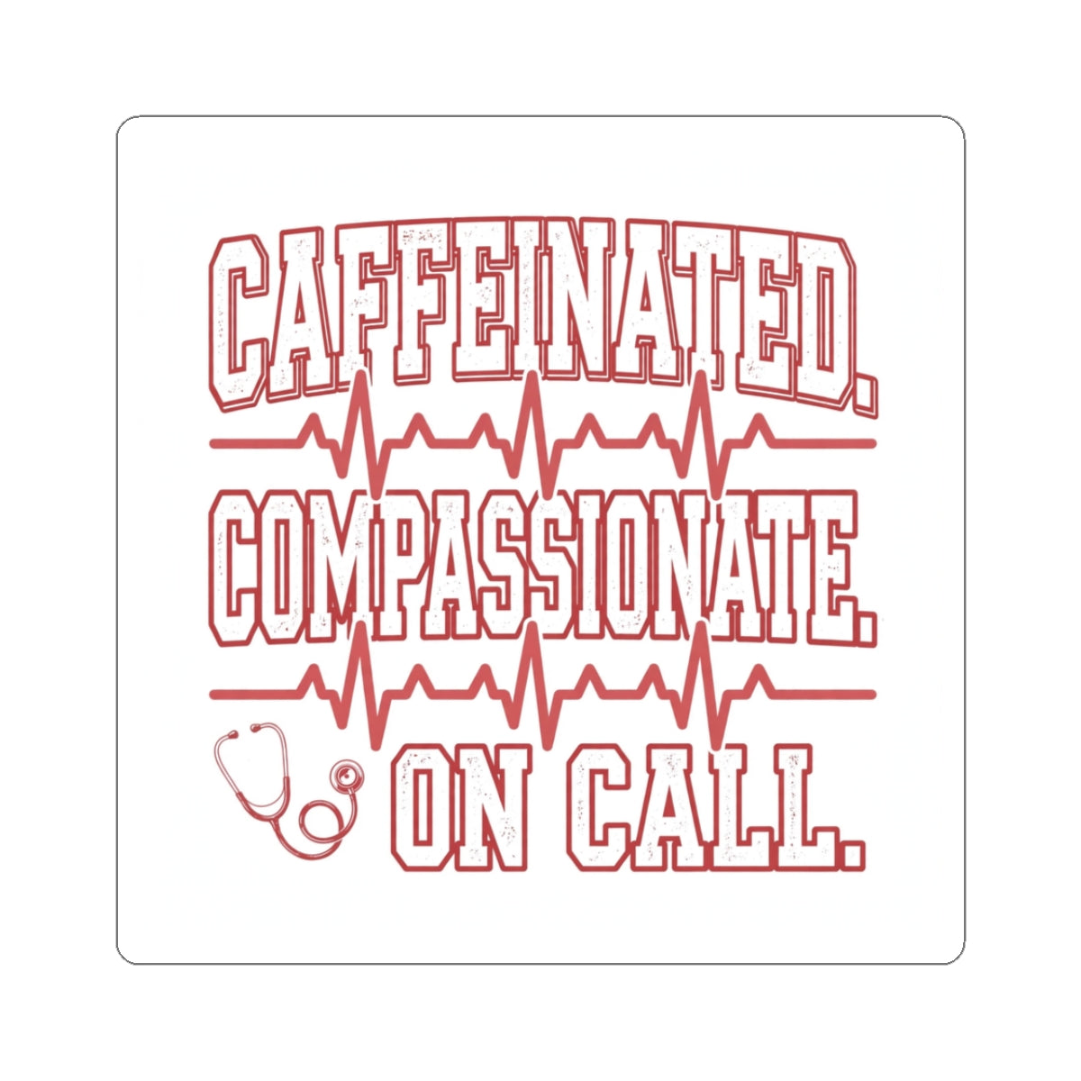 Caffeinated Compassionate On Call Nurse Kiss-Cut Sticker